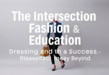 The Intersection of Fashion and Education: Dressing for Success in the Classroom and Beyond The Intersection of Fashion and Education: Dressing for Success in the Classroom and Beyond