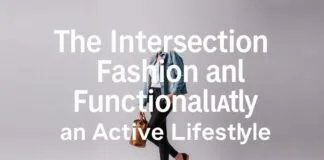 The Intersection of Fashion and Functionality: Dressing for an Active Lifestyle The Intersection of Fashion and Functionality: Dressing for an Active Lifestyle