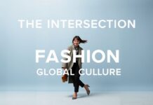 The Intersection of Fashion and Global Culture: A Style Odyssey The Intersection of Fashion and Global Culture: A Journey Through Style