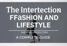 The Intersection of Fashion and Lifestyle: A Comprehensive Guide The Intersection of Fashion and Lifestyle: A Complete Guide