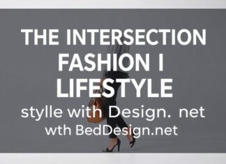 The Intersection of Fashion and Lifestyle: Elevating Your Style with BedDesign.net The Intersection of Fashion and Lifestyle: Elevating Your Style with BedDesign.net