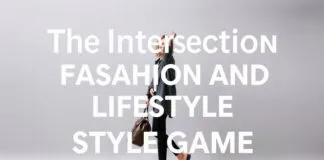 The Intersection of Fashion and Lifestyle: Elevating Your Style Game The Intersection of Fashion and Lifestyle: Enhancing Your Style Game