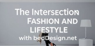 The Intersection of Fashion and Lifestyle: Elevating Your Style with BedDesign.net The Intersection of Fashion and Lifestyle: Enhancing Your Style with BedDesign.net