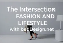 The Intersection of Fashion and Lifestyle: Elevating Your Style with BedDesign.net The Intersection of Fashion and Lifestyle: Enhancing Your Style with BedDesign.net