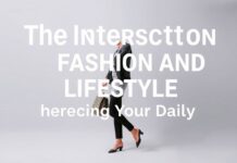 The Intersection of Fashion and Lifestyle: Elevating Your Everyday The Intersection of Fashion and Lifestyle: Enhancing Your Daily Life