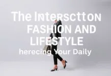 The Intersection of Fashion and Lifestyle: Elevating Your Everyday The Intersection of Fashion and Lifestyle: Enhancing Your Daily Life