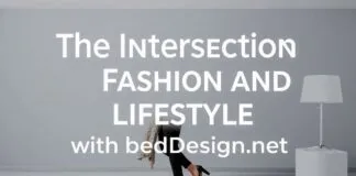 The Intersection of Fashion and Lifestyle: Elevating Your Style with BedDesign.net The Intersection of Fashion and Lifestyle: Enhancing Your Style with BedDesign.net