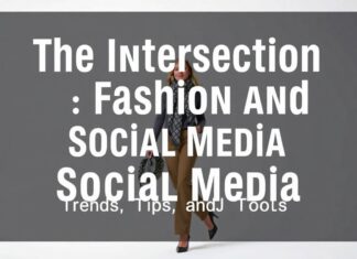 The Intersection of Fashion and Social Media: Trends, Tips, and Tools The Intersection of Fashion and Social Media: Trends, Tips, and Tools
