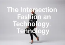 The Intersection of Fashion and Technology: A Modern Fusion The Intersection of Fashion and Technology: A Contemporary Blend