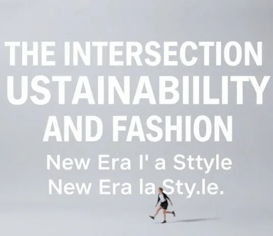The Intersection of Sustainability and Fashion: A New Era of Style The Intersection of Sustainability and Fashion: A New Era of Style
