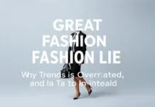 The Great Fashion Lie: Why Trends Are Overrated and What to Do Instead The Great Fashion Lie: Why Trends Are Overrated and What to Do Instead