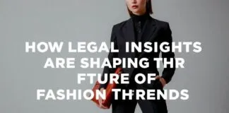 How Legal Insights Are Shaping the Future of Fashion Trends How Legal Insights Are Shaping the Future of Fashion Trends